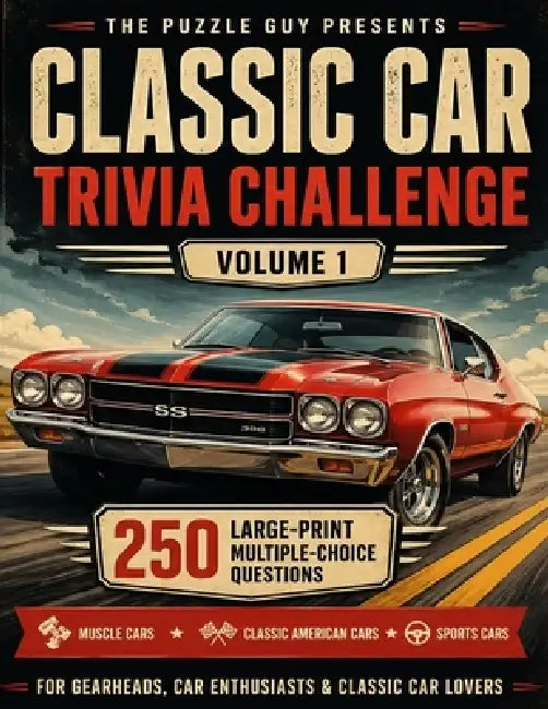 Classic Car Trivia Challenge: 250 Large-Print Multiple-Choice Questions for Car Enthusiasts - Muscle Cars, Classic American Cars, Sports Cars & Automo by The Puzzle Guy