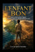 Le Bon Enfant: Le Héros Oublié Qui Nous Rappelle Comment Transformer N'importe Quel Désert en Vie by Dieudelin Arcangel Legrand -. Robert