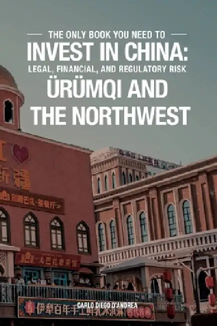Invest in China: Ürümqi and the Northwest: Icnw by Jun Jie Yang, Albert Deng, Veronika Hryn