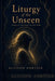 Liturgy of the Unseen: Poems of Presence in the Dark by Allison Fortier