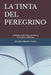 La Tinta del Peregrino: Crónica de un alma hacia la paz interior. Entre versos y reflexiones by Eduardo Javier Ramírez Guerra