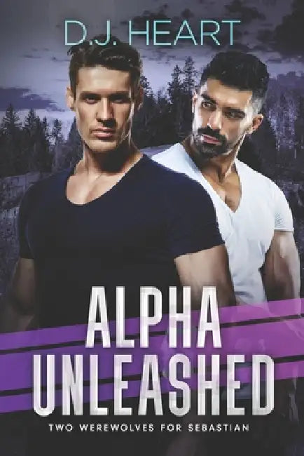 Alpha Unleashed: Two Werewolves for Sebastian by D. J. Heart