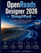 OpenRoads Designer 2026 Simplified: Go From Beginner to Job-Ready with Real-World Road Design, Corridors, Drainage Systems, and 3D Modeling Workflows by Caleb E. Rowan