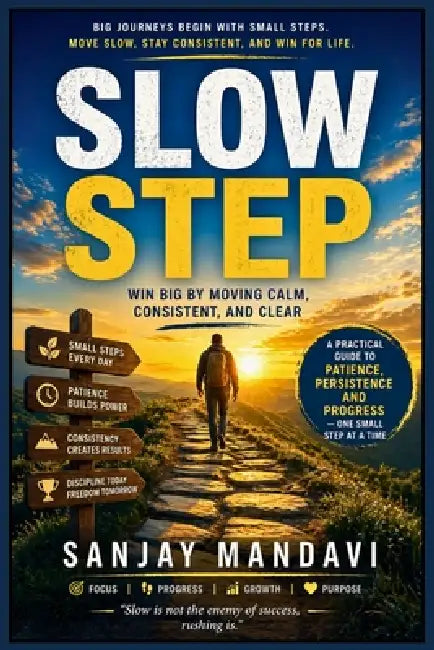 Slow Step: Win Big by Moving Calm, Consistent and Clear by Sanjay Mandavi