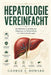 Hepatologie Vereinfacht: Ein klinischer Leitfaden zur Diagnose und Behandlung von Lebererkrankungen by George A. Howard