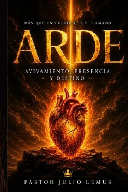 Arde: Un llamado al avivamiento en el Espíritu by Julio Lemus