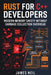 Rust for C++ Developers: Modern Memory Safety Without Garbage Collection Overhead by James Neil