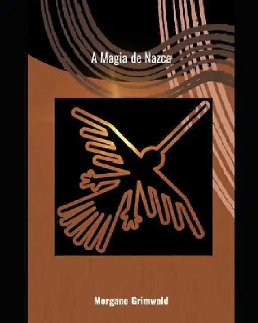 A Magia de Nazca by Morgane Grimwald