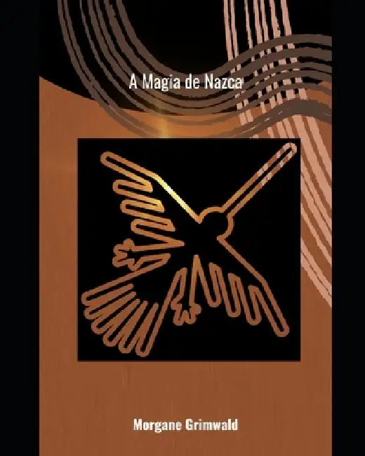 A Magia de Nazca by Morgane Grimwald