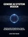 Gemini AI System Design: Build Scalable Ai Applications, Agents, And Multimodal Systems For Production by Logan Trent Wilder