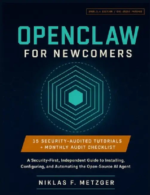OpenClaw for Newcomers: A Security-First, Independent Guide to Installing, Configuring, and Automating the Open-Source AI Agent by Niklas F. Metzger