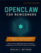 OpenClaw for Newcomers: A Security-First, Independent Guide to Installing, Configuring, and Automating the Open-Source AI Agent by Niklas F. Metzger