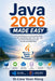Java 2026 Made Easy: A Practical Beginner-to-Intermediate Guide to OOP, Spring Boot, REST APIs, SQL, and AI-Assisted Development with VS Code and Inte by Voon Kiong Liew
