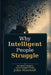 Why Intelligent People Struggle: The Hidden Emotional Life of Intelligent People by John Maxwell