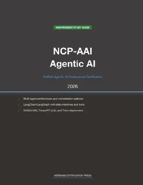 NVIDIA NCP-AAI Exam Study Guide 2026: Agentic AI Professional: Complete Exam Prep with Practice Questions, Detailed Explanations, and Multi-Agent Arch by Meridian Certification Press