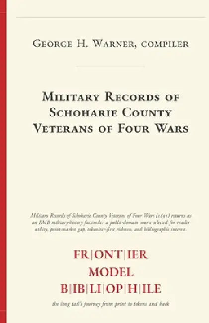 Military Records of Schoharie County Veterans of Four Wars by Compiler George H. Warner, Frontier Model Bibliophile