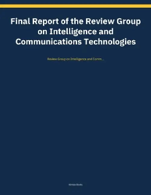 Final Report of the Review Group on Intelligence and Communications Technologies by Review Group on Intelligence