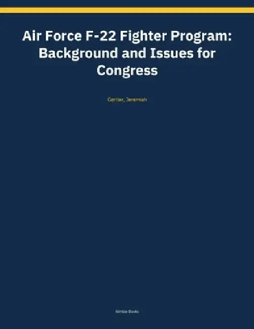 Air Force F-22 Fighter Program: Background and Issues for Congress by Jeremiah Gertler