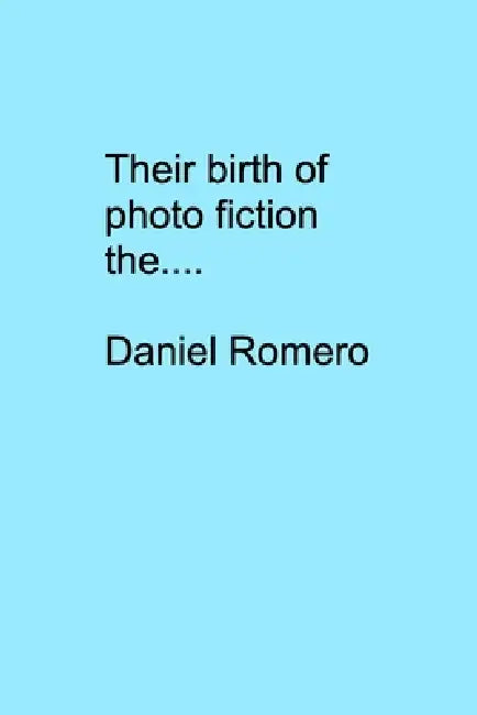 Their birth of photo fiction the.... by Jr. Daniel B. Romero