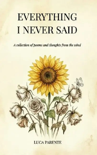 Everything i Never said: A collection of poems and thoughts from the wind by Luca Parente