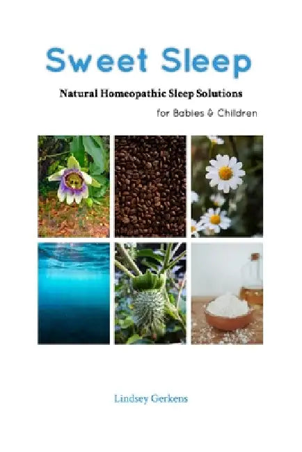 Sweet Sleep: Natural Homeopathic Sleep Solutions for Babies & Children by Lindsey Gerkens