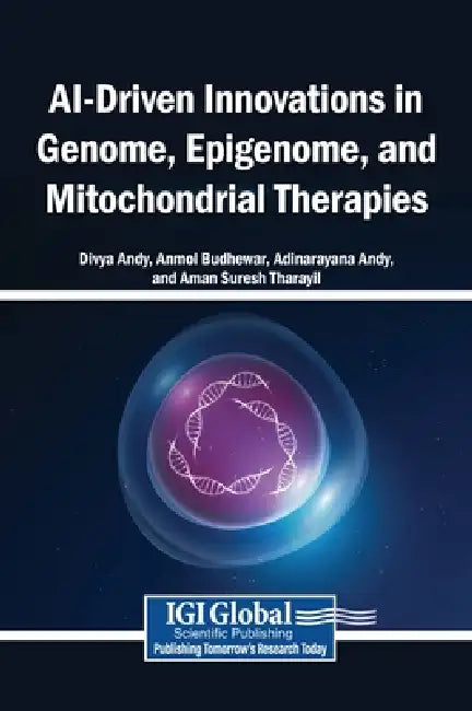 AI-Driven Innovations in Genome, Epigenome, and Mitochondrial Therapies by Divya Andy, Anmol Budhewar, Adinarayana Andy