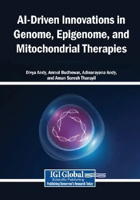 AI-Driven Innovations in Genome, Epigenome, and Mitochondrial Therapies by Divya Andy, Anmol Budhewar, Adinarayana Andy