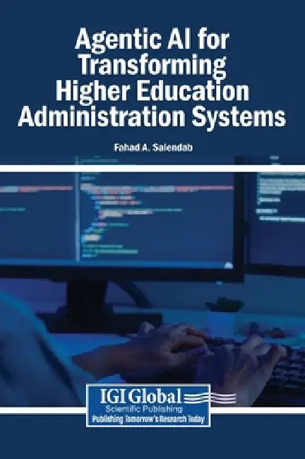 Agentic AI for Transforming Higher Education Administration Systems by Fahad A. Salendab