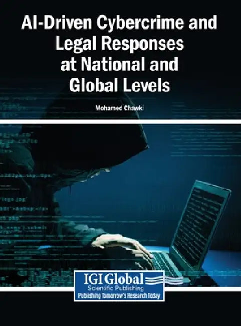 AI-Driven Cybercrime and Legal Responses at National and Global Levels by Mohamed Chawki