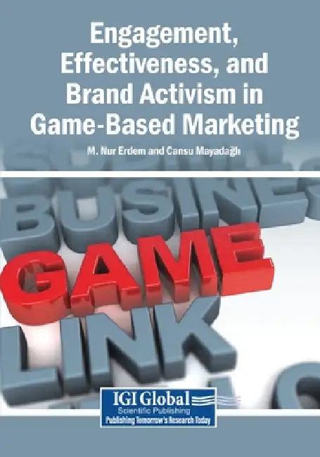 Engagement, Effectiveness, and Brand Activism in Game-Based Marketing by M. Nur Erdem, Cansu Mayadağlı