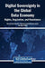 Digital Sovereignty in the Global Data Economy: Rights, Regulation, and Resistance by Muhammad Anshari, Mohammad Nabil Almunawar, Hazri Kifle