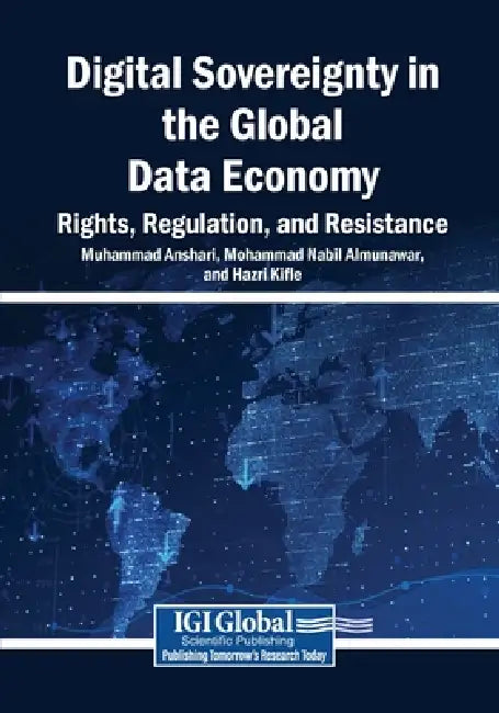 Digital Sovereignty in the Global Data Economy: Rights, Regulation, and Resistance by Muhammad Anshari, Mohammad Nabil Almunawar, Hazri Kifle