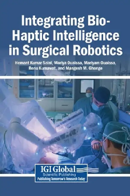 Integrating Bio-Haptic Intelligence in Surgical Robotics by Hemant Kumar Saini, Mariya Ouaissa, Mariyam Ouaissa