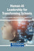 Human-AI Leadership for Transforming Schools by Asma Khaleel Abdallah, Ahmed Khaleel Akaabi, Markus Talvio
