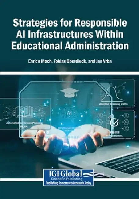 Strategies for Responsible AI Infrastructures Within Educational Administration by Enrico Moch, Tobias Oberdieck, Jan Vrba