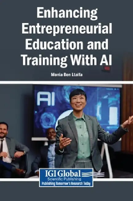 Enhancing Entrepreneurial Education and Training With AI by Monia Ben Ltaifa