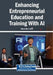 Enhancing Entrepreneurial Education and Training With AI by Monia Ben Ltaifa