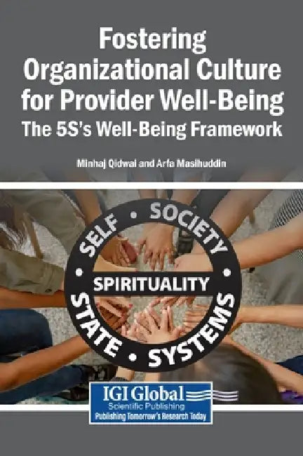 Fostering Organizational Culture for Provider Well-Being: The 5S's Well-Being Framework by Minhaj Qidwai, Arfa Masihuddin