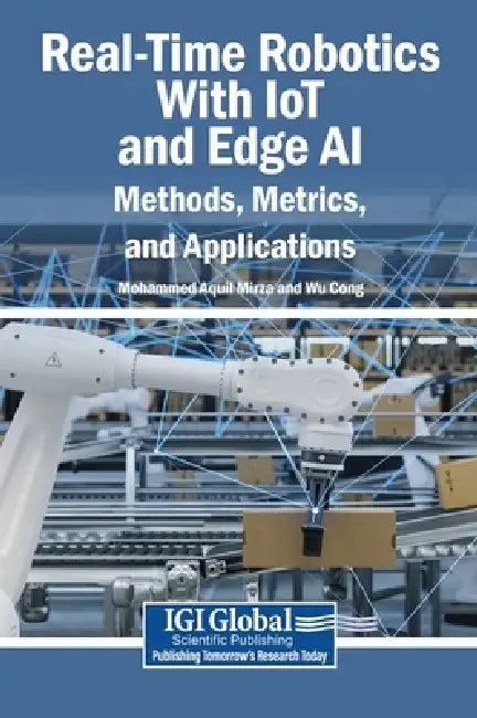 Real-Time Robotics With IoT and Edge AI: Methods, Metrics, and Applications by Mohammed Aquil Mirza, Wu Cong