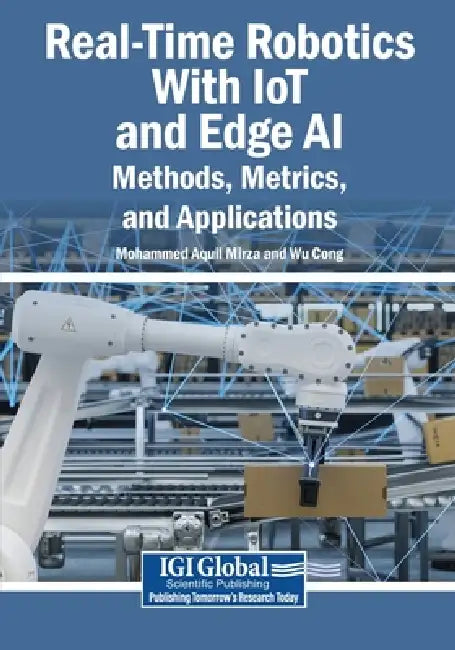 Real-Time Robotics With IoT and Edge AI: Methods, Metrics, and Applications by Mohammed Aquil Mirza, Wu Cong