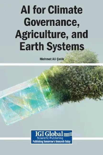 AI for Climate Governance, Agriculture, and Earth Systems by Mehmet Ali Çelik