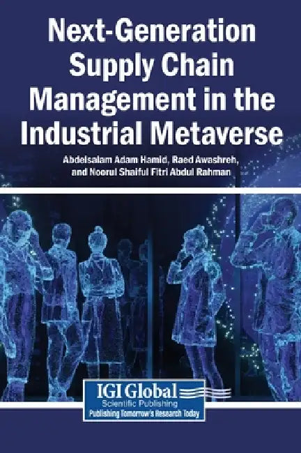 Next-Generation Supply Chain Management in the Industrial Metaverse by Abdelsalam Adam Hamid, Raed Awashreh, Noorul Shaiful Fitri Abdul Rahman