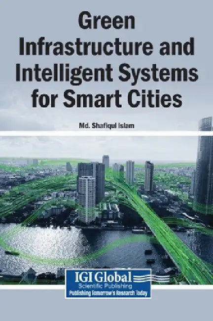 Green Infrastructure and Intelligent Systems for Smart Cities by MD Shafiqul Islam