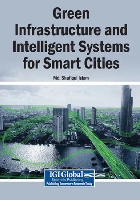 Green Infrastructure and Intelligent Systems for Smart Cities by MD Shafiqul Islam