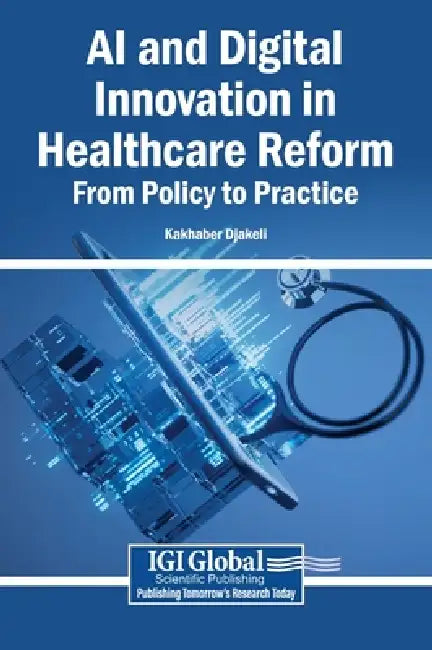 AI and Digital Innovation in Healthcare Reform: From Policy to Practice by Kakhaber Djakeli