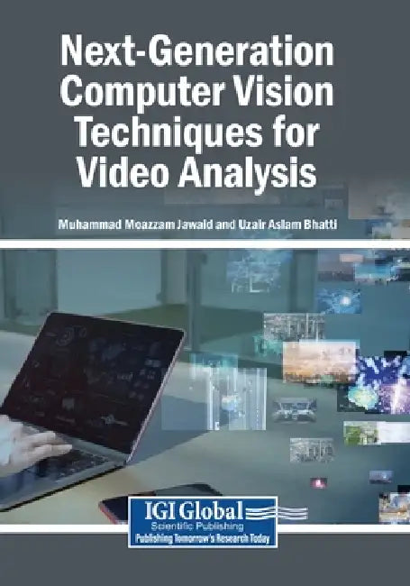 Next-Generation Computer Vision Techniques for Video Analysis by Muhammad Moazzam Jawaid, Uzair Aslam Bhatti