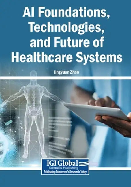 AI Foundations, Technologies, and Future of Healthcare Systems by Jingyuan Zhao