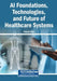 AI Foundations, Technologies, and Future of Healthcare Systems by Jingyuan Zhao