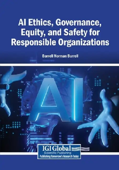 AI Ethics, Governance, Equity, and Safety for Responsible Organizations by Darrell Norman Burrell