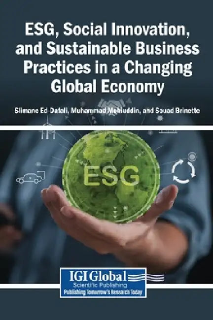 ESG, Social Innovation, and Sustainable Business Practices in a Changing Global Economy by Slimane Ed-Dafali, Muhammad Mohiuddin, Souad Brinette